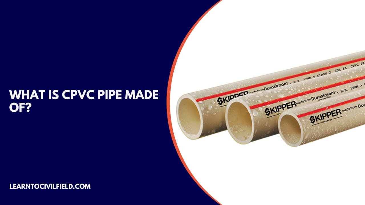What Is CPVC Pipe Made Of?